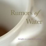 Rumors of Water: Thoughts on Creativity & Writing